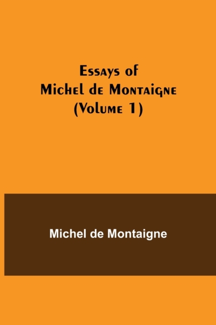 Essays of Michel de Montaigne (Volume 1), Paperback / softback Book
