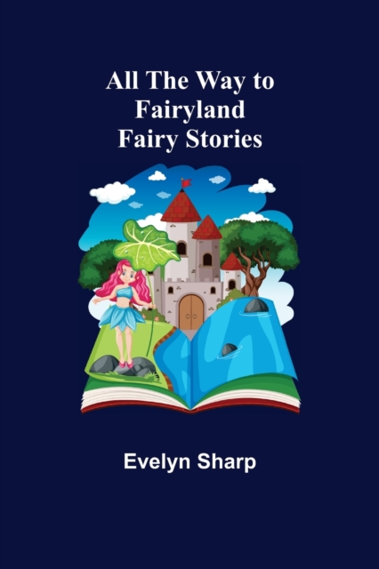 All the Way to Fairyland : Fairy Stories, Paperback / softback Book