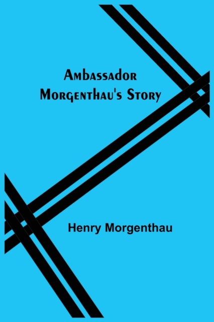 Ambassador Morgenthau's Story, Paperback / softback Book