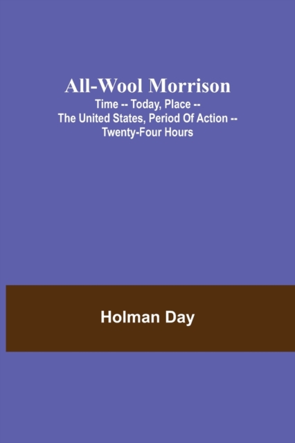 All-Wool Morrison; Time -- Today, Place -- the United States, Period of Action -- Twenty-four Hours, Paperback / softback Book