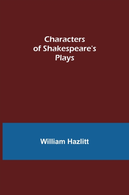 Characters of Shakespeare's Plays, Paperback / softback Book