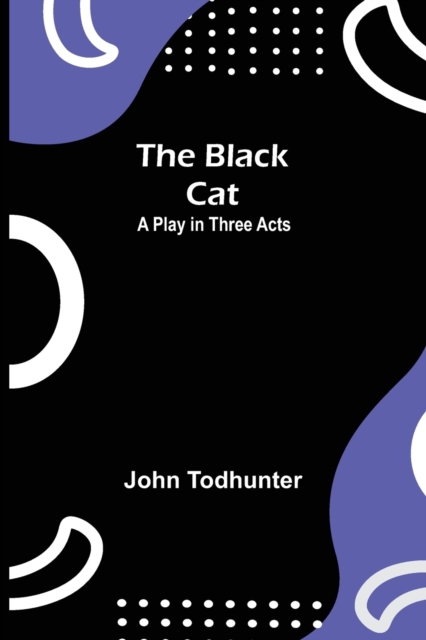 The Black Cat : A Play in Three Acts, Paperback / softback Book