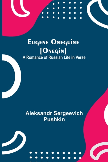 Eugene Oneguine [Onegin]; A Romance of Russian Life in Verse, Paperback / softback Book
