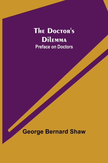 The Doctor's Dilemma : Preface on Doctors, Paperback / softback Book