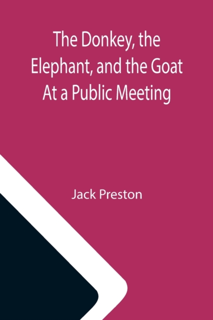 The Donkey, the Elephant, and the Goat At a Public Meeting, Paperback / softback Book