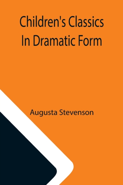 Children's Classics In Dramatic Form, Paperback / softback Book