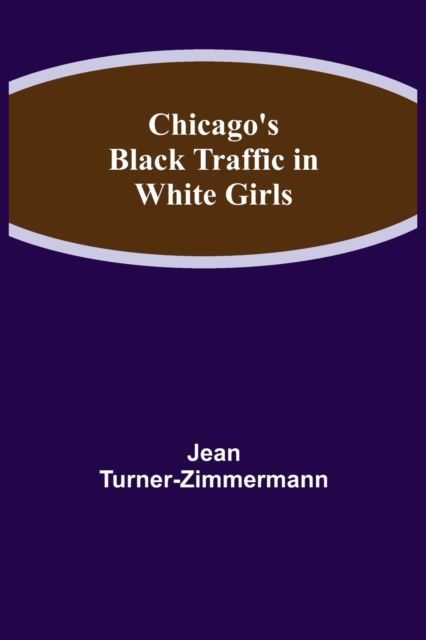Chicago's Black Traffic in White Girls, Paperback / softback Book