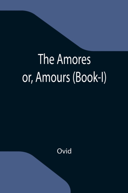 The Amores; or, Amours (Book-I), Paperback / softback Book