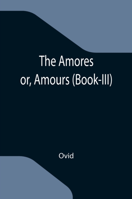 The Amores; or, Amours (Book-III), Paperback / softback Book