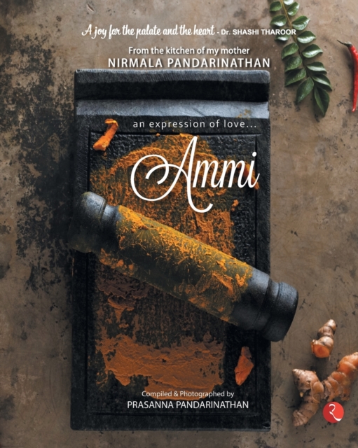 AMMI : AN EXPRESSION OF LOVE… FROM THE KITCHEN OF MY MOTHER NIRMALA PANDARINATHAN, Paperback / softback Book