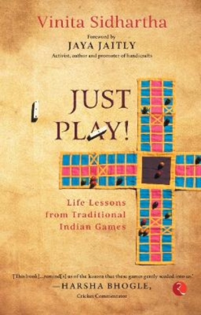 JUST PLAY! : Life lessons from Traditional Indian Games, Paperback / softback Book