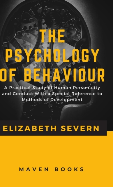 The Psychology of  Behaviour a Practical Study of Human Personality and Conduct with a Special Reference to Methods of Development, Hardback Book