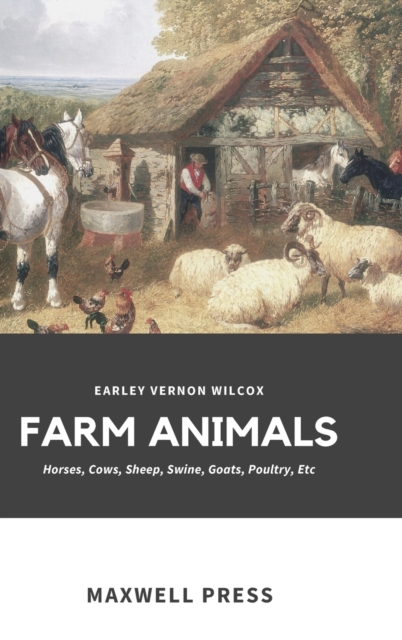 Farm Animals : Horses, Cows, Sheep, Swine, Goats, Poultry, Etc, Hardback Book