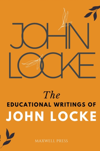The Educational Writings of JOHN LOCKE, Paperback / softback Book