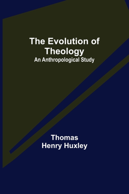 The Evolution of Theology : an Anthropological Study, Paperback / softback Book