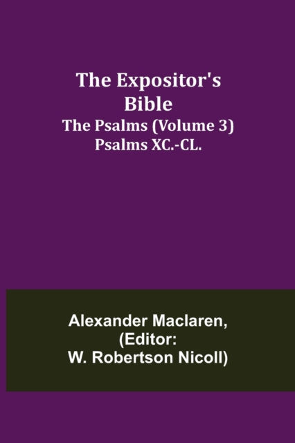 The Expositor's Bible : The Psalms (Volume 3) Psalms XC.-CL., Paperback / softback Book