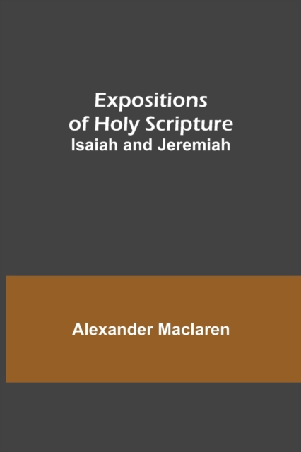 Expositions of Holy Scripture : Isaiah and Jeremiah, Paperback / softback Book