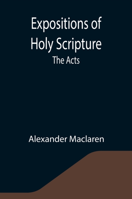 Expositions of Holy Scripture : the Acts, Paperback / softback Book