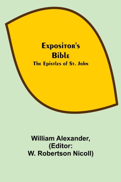 Expositor's Bible : The Epistles of St. John, Paperback / softback Book