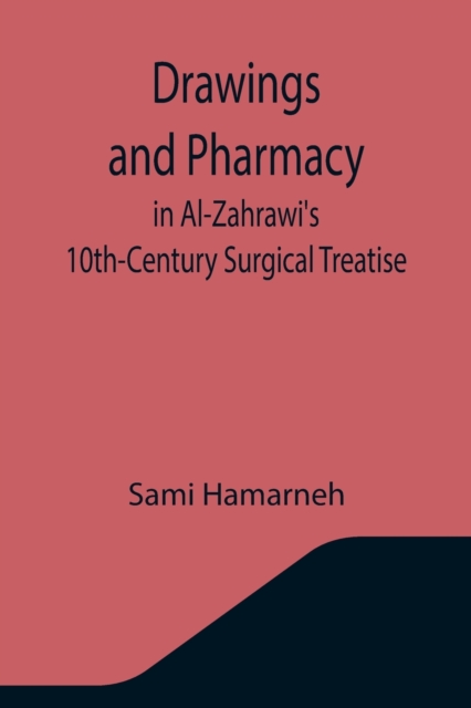 Drawings and Pharmacy in Al-Zahrawi's 10th-Century Surgical Treatise, Paperback / softback Book