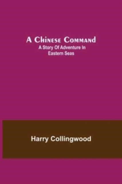 A Chinese Command; A Story of Adventure in Eastern Seas, Paperback / softback Book