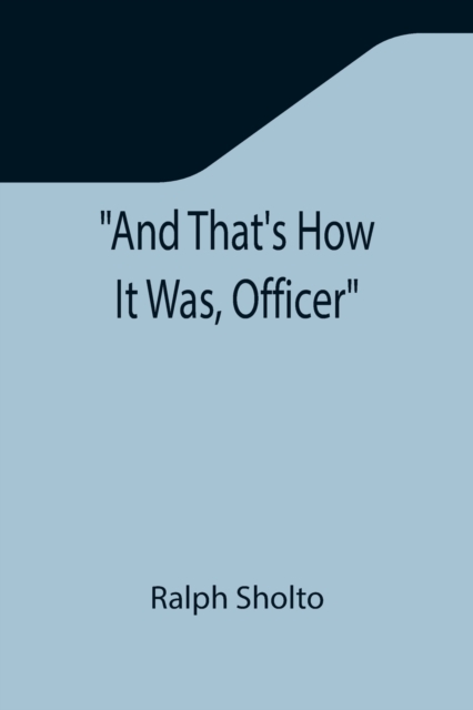 And That's How It Was, Officer, Paperback / softback Book