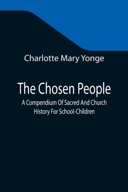 The Chosen People; A Compendium Of Sacred And Church History For School-Children, Paperback / softback Book