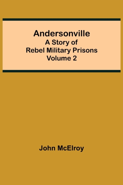 Andersonville : A Story of Rebel Military Prisons - Volume 2, Paperback / softback Book