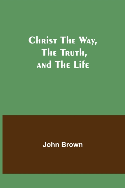 Christ The Way, The Truth, and The Life, Paperback / softback Book