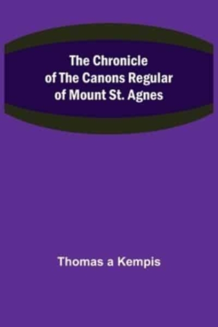 The Chronicle of the Canons Regular of Mount St. Agnes, Paperback / softback Book