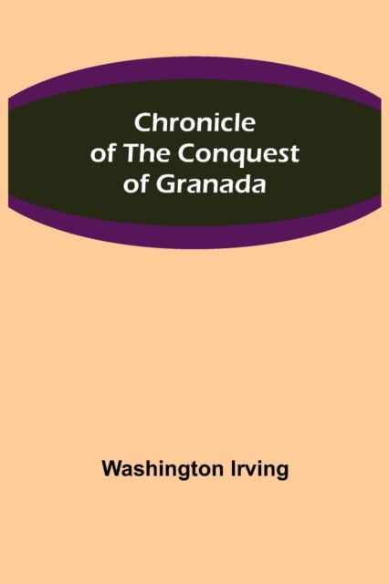 Chronicle of the Conquest of Granada, Paperback / softback Book