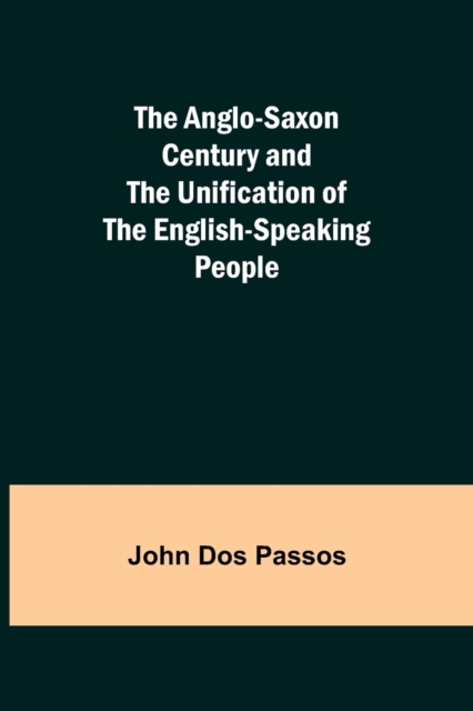The Anglo-Saxon Century and the Unification of the English-Speaking People, Paperback / softback Book