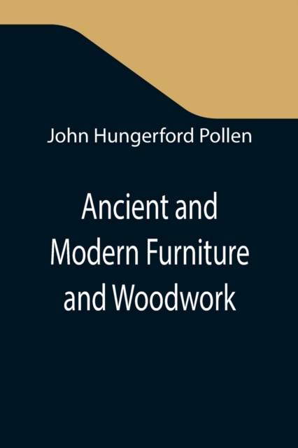 Ancient and Modern Furniture and Woodwork, Paperback / softback Book