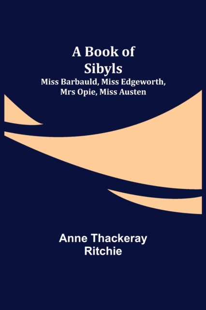 A Book of Sibyls : Miss Barbauld, Miss Edgeworth, Mrs Opie, Miss Austen, Paperback / softback Book