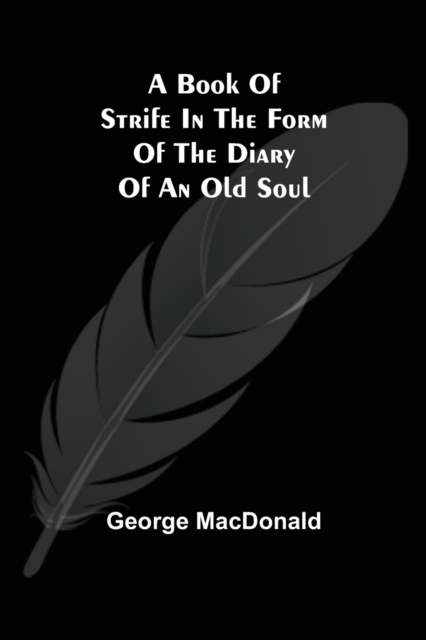 A Book of Strife in the Form of The Diary of an Old Soul, Paperback / softback Book
