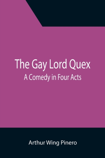 The Gay Lord Quex : A Comedy in Four Acts, Paperback / softback Book