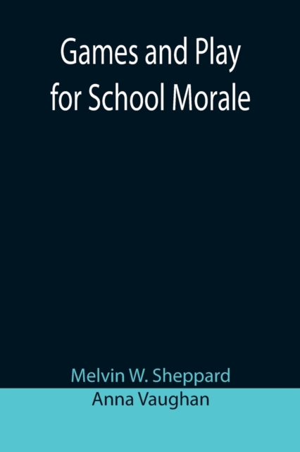 Games and Play for School Morale; A Course of Graded Games for School and Community Recreation, Paperback / softback Book