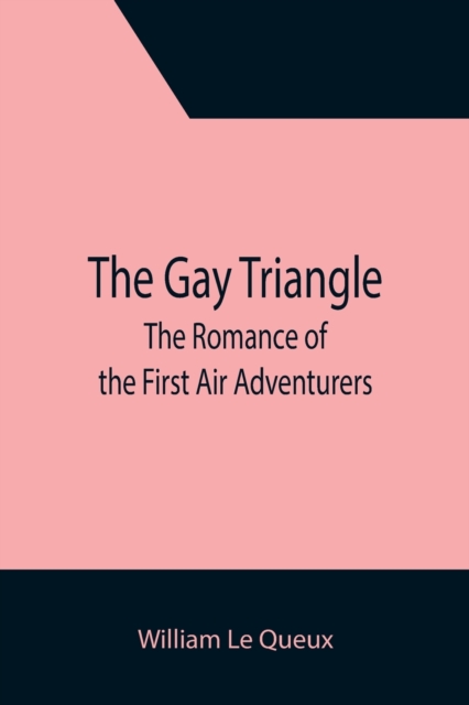 The Gay Triangle : The Romance of the First Air Adventurers, Paperback / softback Book