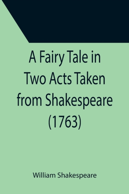 A Fairy Tale in Two Acts Taken from Shakespeare (1763), Paperback / softback Book