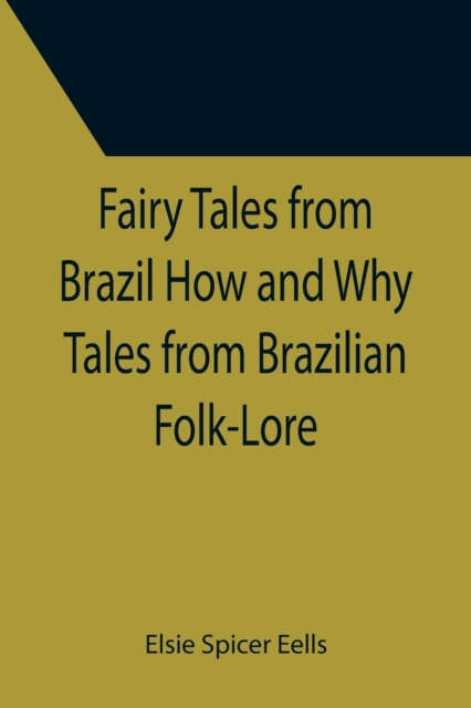 Fairy Tales from Brazil How and Why Tales from Brazilian Folk-Lore, Paperback / softback Book