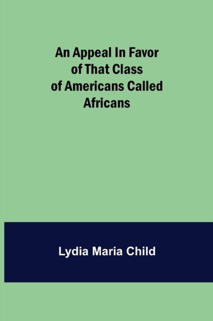 An Appeal in Favor of that Class of Americans Called Africans, Paperback / softback Book