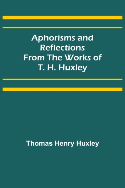 Aphorisms and Reflections from the Works of T. H. Huxley, Paperback / softback Book