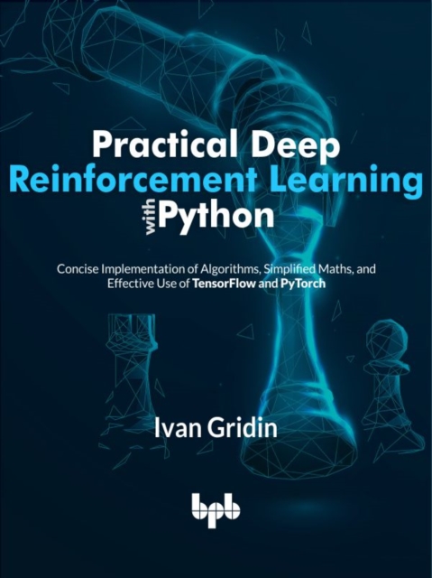 Practical Deep Reinforcement Learning with Python, Electronic book text Book