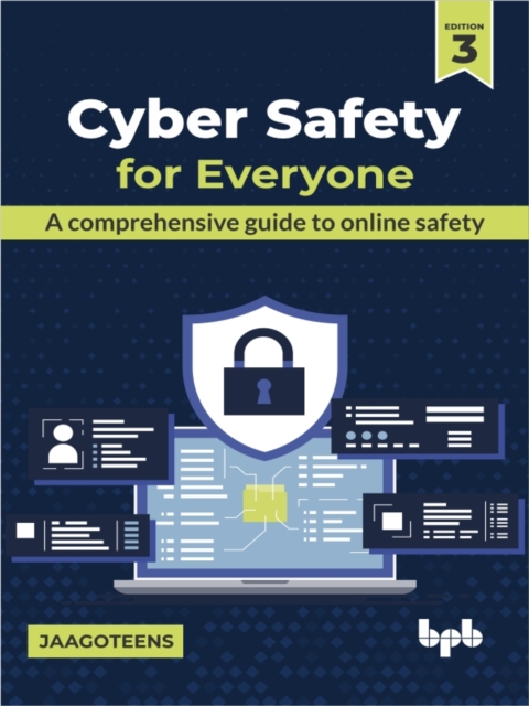 Cyber Safety for Everyone : A comprehensive guide to online safety, Paperback / softback Book