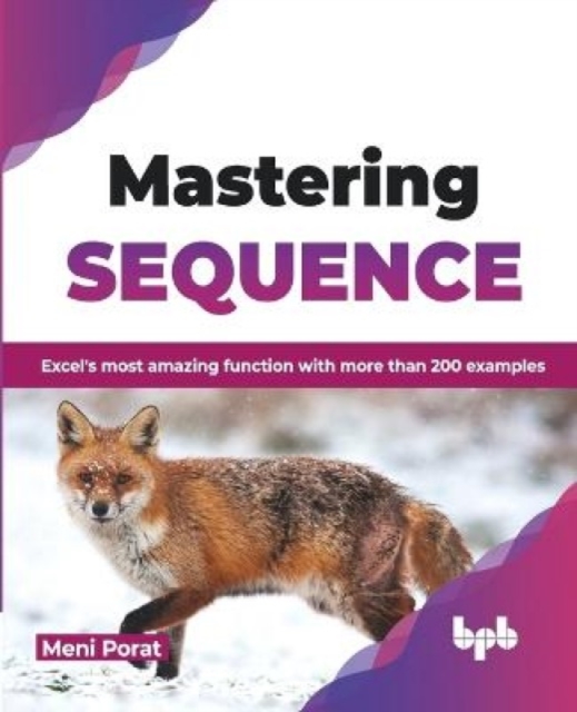 Mastering SEQUENCE : Excel's most amazing function with more than 200 examples, Paperback / softback Book