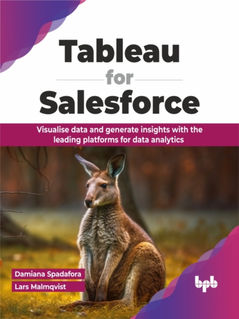 Tableau for Salesforce : Visualise data and generate insights with the leading platforms for data analytics, Paperback / softback Book
