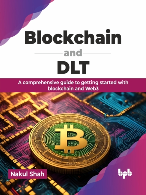 Blockchain and DLT : A comprehensive guide to getting started with blockchain and Web3, Paperback / softback Book