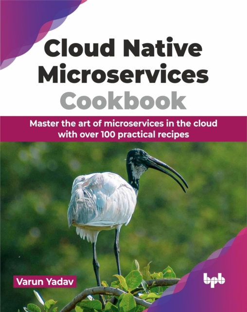 Cloud Native Microservices Cookbook : Master the art of microservices ...