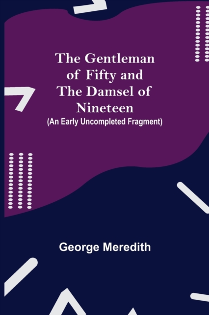 The Gentleman of Fifty and The Damsel of Nineteen (An early uncompleted fragment, Paperback / softback Book