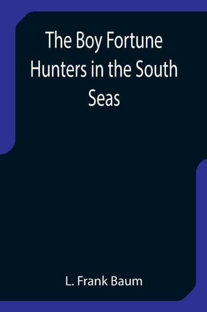 The Boy Fortune Hunters in the South Seas, Paperback / softback Book